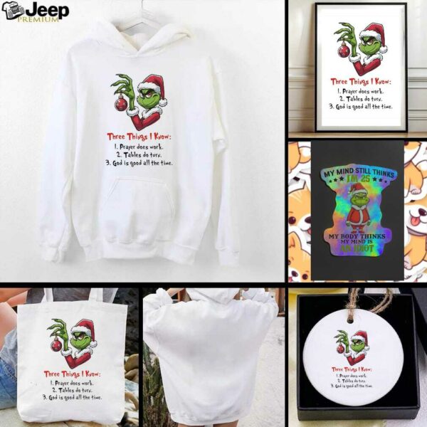 Grinch Christmas three things I know prayer does work tables do turn shirt