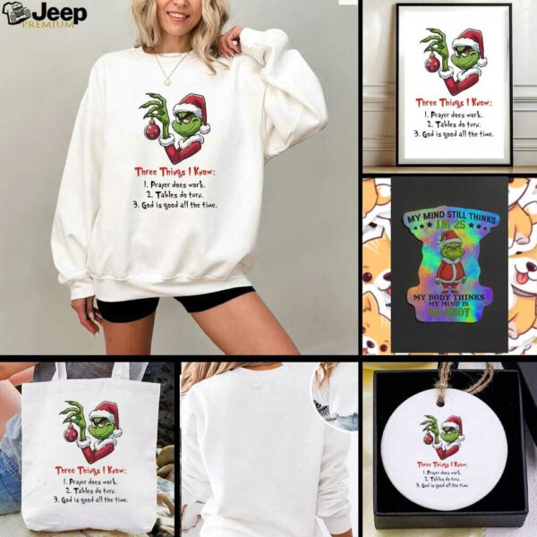 Grinch Christmas three things I know prayer does work tables do turn shirt