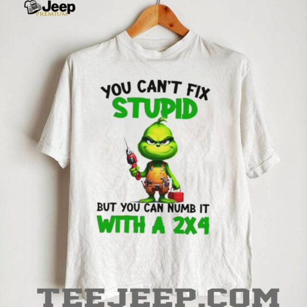 Grinch you can’t fix stupid but you can numb it with a 2×4 Christmas shirt