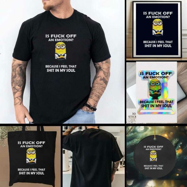 Grumpy is fuck off an emotion because I feel that shit in my soul t shirt