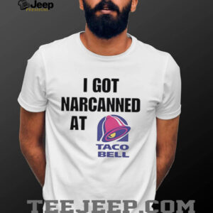 I Got Narcanned At Taco Bell shirt