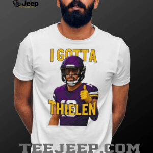 I Gotta Thielen Minnesota Vikings Football Player shirt