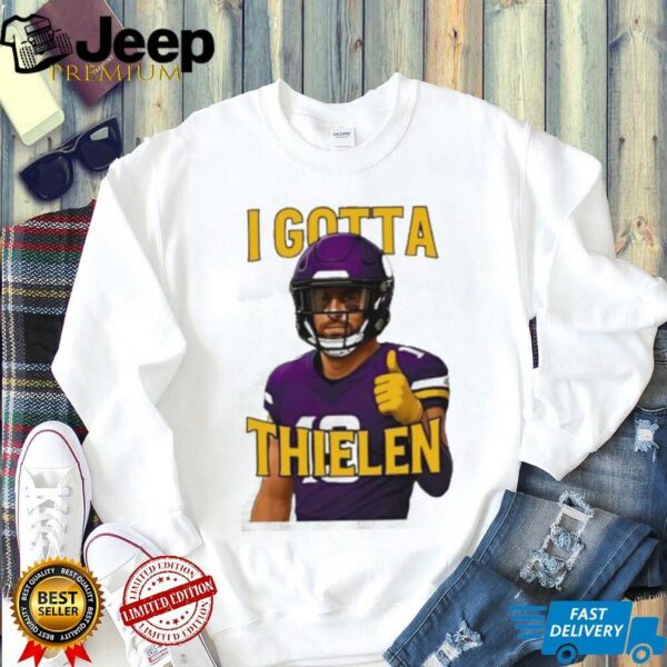 I Gotta Thielen Minnesota Vikings Football Player shirt