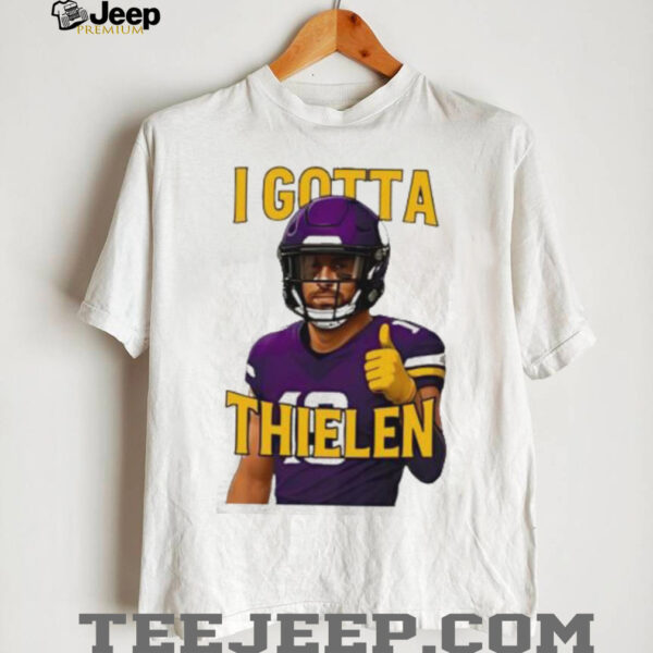 I Gotta Thielen Minnesota Vikings Football Player shirt