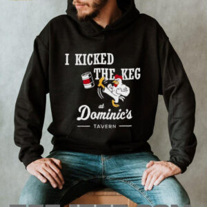 I Kicked The Keg At Dominic’s Tavern Chicken shirt