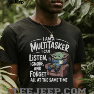I am a multitasker I can listen ignore and forget...