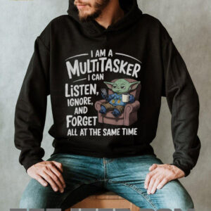 I am a multitasker I can listen ignore and forget...