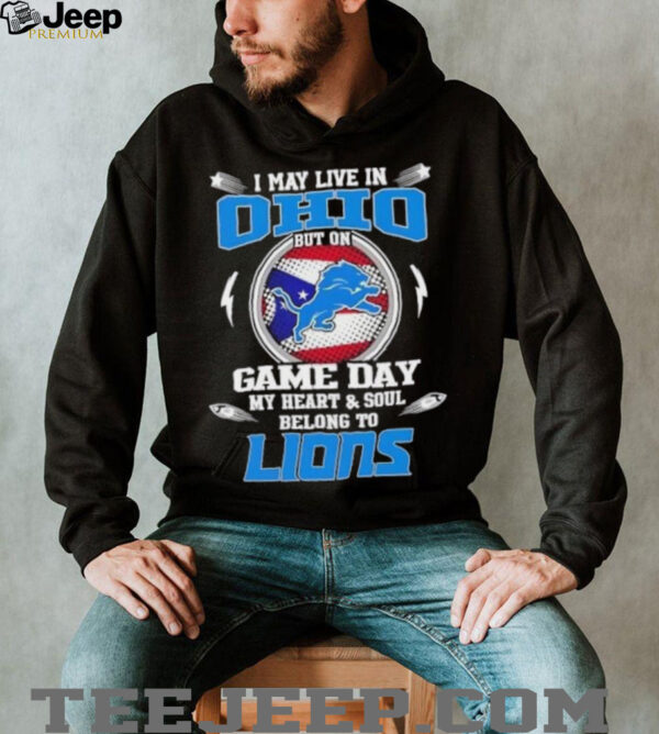 I may live in Ohio but on game day my heart and soul belongs to Detroit Lions football shirt