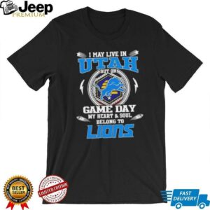 I may live in Utah but on game day my heart and soul belongs to Detroit Lions football shirt