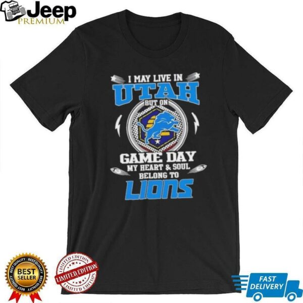 I may live in Utah but on game day my heart and soul belongs to Detroit Lions football shirt