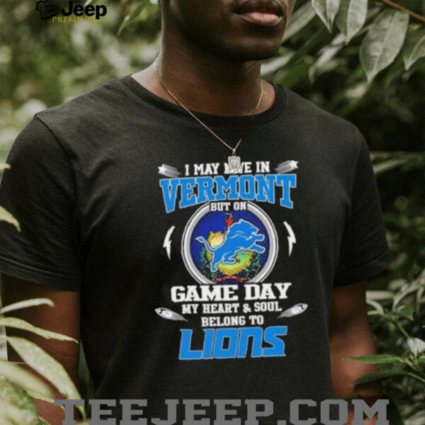I may live in Vermont but on game day my heart and soul belongs to Detroit Lions football shirt