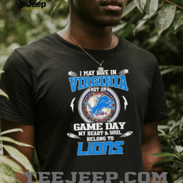 I may live in Virginia but on game day my heart and soul belongs to Detroit Lions football shirt