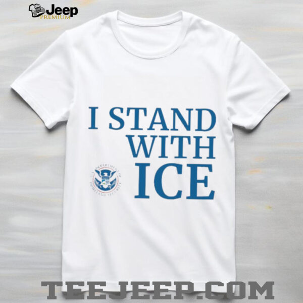 I stand with ICE US department of homeland security shirt