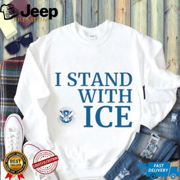I stand with ICE US department of homeland security shirt