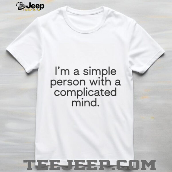 I’m A Simple Person With A Complicated Mind Shirt
