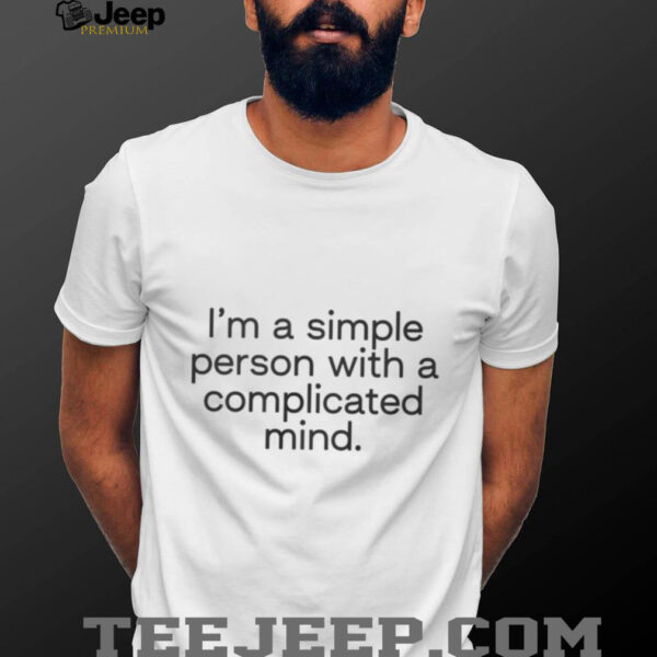 I’m A Simple Person With A Complicated Mind Shirt