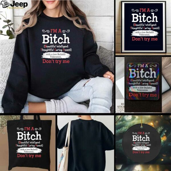 I’m a btch beautiful intelligent thoughtful caring honest don’t try me shirt