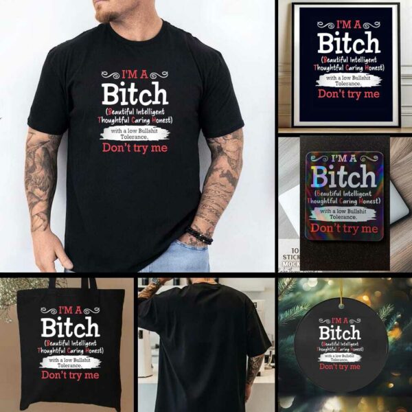 I’m a btch beautiful intelligent thoughtful caring honest don’t try me shirt
