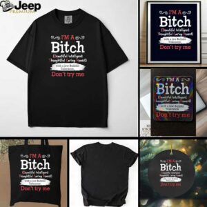 I’m a btch beautiful intelligent thoughtful caring honest don’t try me shirt