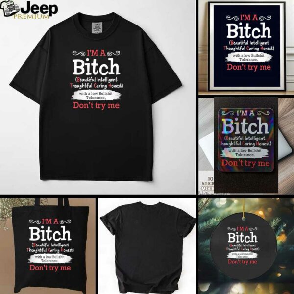 I’m a btch beautiful intelligent thoughtful caring honest don’t try me shirt