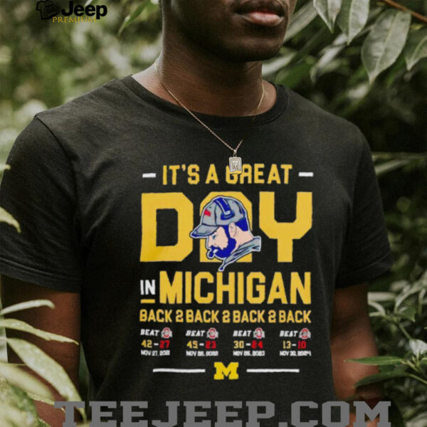 It’s a great day in michigan back 2 back 2 back 2 back 2 Michigan Wolverines vs Ohio State Buckeyes shirt