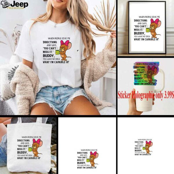 Jerry when people give me directions and says you can’t miss it buddy you have no idea shirt
