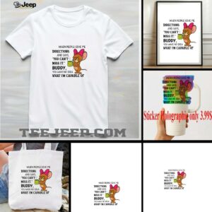 Jerry when people give me directions and says you can’t miss it buddy you have no idea shirt
