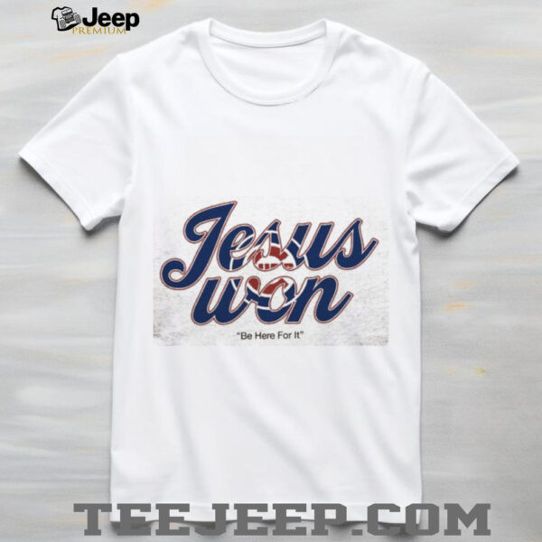 Jesus Won Chicago Cubs Baseball Be Here For It 2 sided shirt