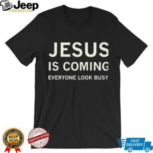 Jesus is coming everyone look busy shirt Jesus is coming everyone look busy shirt