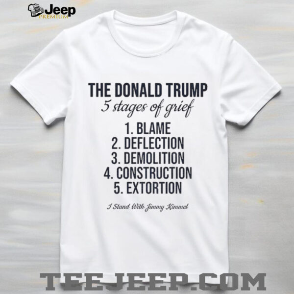 Jimmy Kimmel the Donald Trump 5 stages of grief blame deflection demolition construction extortion shirt