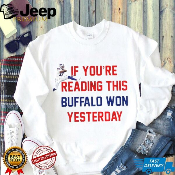 Josh Allen Buffalo Bills NFL Football if you’re reading this Buffalo won yesterday shirt