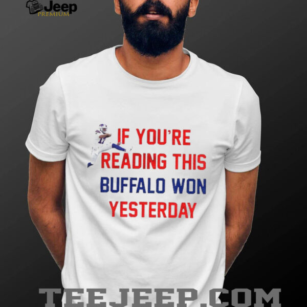 Josh Allen Buffalo Bills NFL Football if you’re reading this Buffalo won yesterday shirt