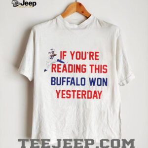Josh Allen Buffalo Bills NFL Football if you’re reading this Buffalo won yesterday shirt