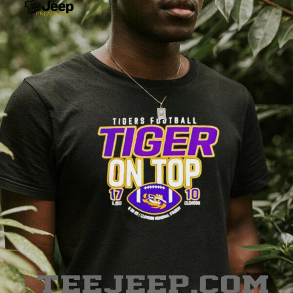 LSU Tigers Defeat Clemson Tigers Tiger On Top 17 10 Score Shirt