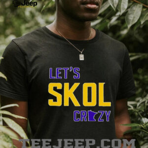 Let’s Skol Crazy Minnesota Vikings Football shirt