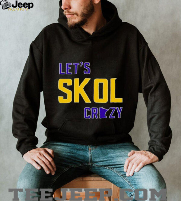Let’s Skol Crazy Minnesota Vikings Football shirt