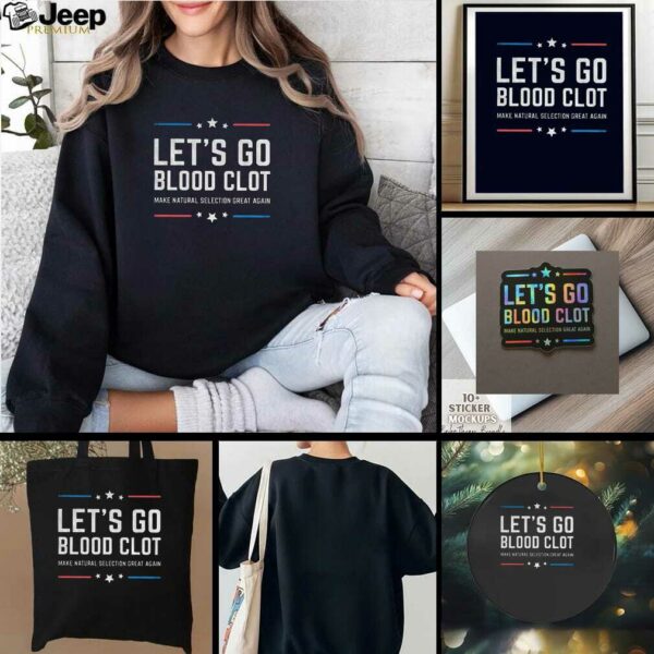 Lets go blood clot make natural selection great again t shirt