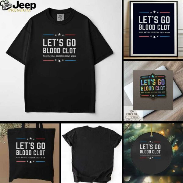 Lets go blood clot make natural selection great again t shirt