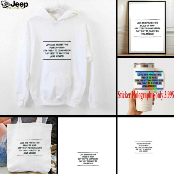 Love and protection peace of mind say yes to compassion say no to racist bs viva Mexico shirt
