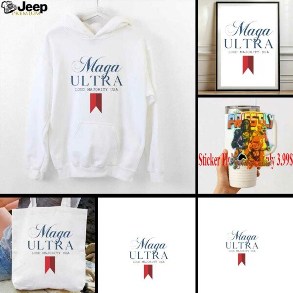 Maga Ultra loud majority USA shirt
