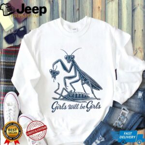 Mantis girls will be girls shirt