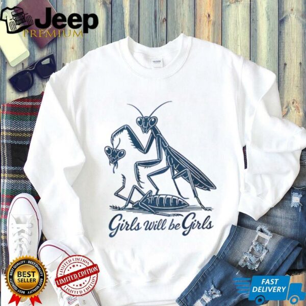Mantis girls will be girls shirt