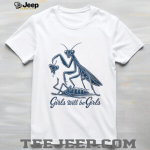 Mantis girls will be girls shirt
