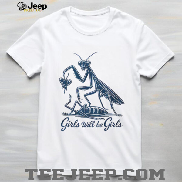 Mantis girls will be girls shirt