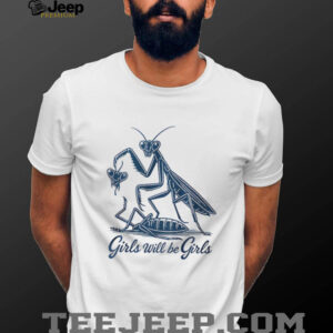 Mantis girls will be girls shirt