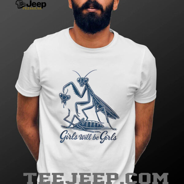 Mantis girls will be girls shirt
