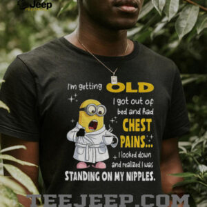 Minion I’m getting old I got out of bed and...