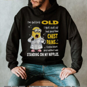 Minion I’m getting old I got out of bed and...