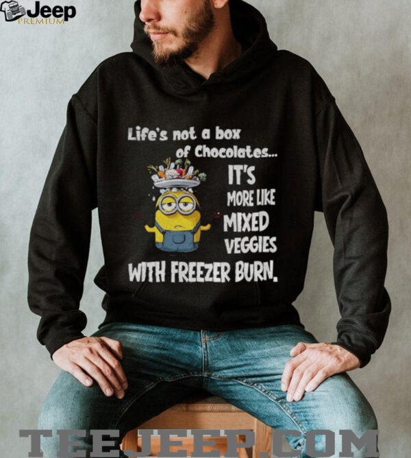 Minion life’s not a box of chocolates it’s more like mixed veggies with freezer burn shirt
