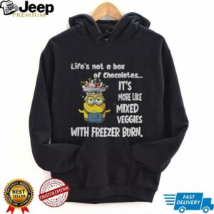 Minion life’s not a box of chocolates it’s more like mixed veggies with freezer burn shirt
